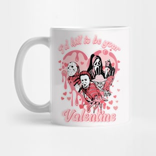 I_d Kill To Be Your Valentine Funny Mug